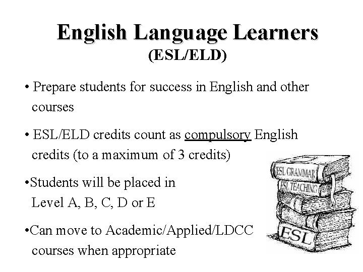 English Language Learners (ESL/ELD) • Prepare students for success in English and other courses