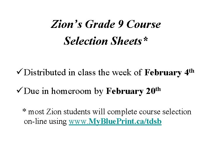Zion’s Grade 9 Course Selection Sheets* ü Distributed in class the week of February