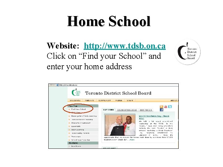 Home School Website: http: //www. tdsb. on. ca Click on “Find your School” and