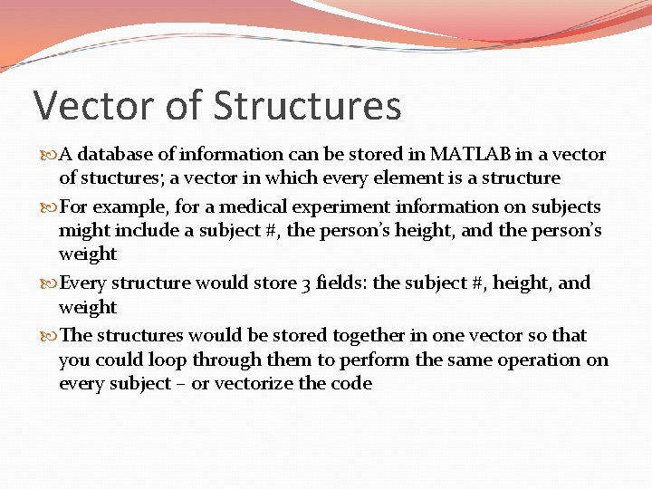 Vector of Structures A database of information can be stored in MATLAB in a