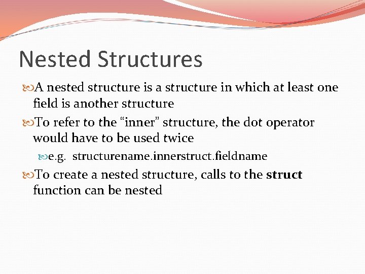 Nested Structures A nested structure is a structure in which at least one field