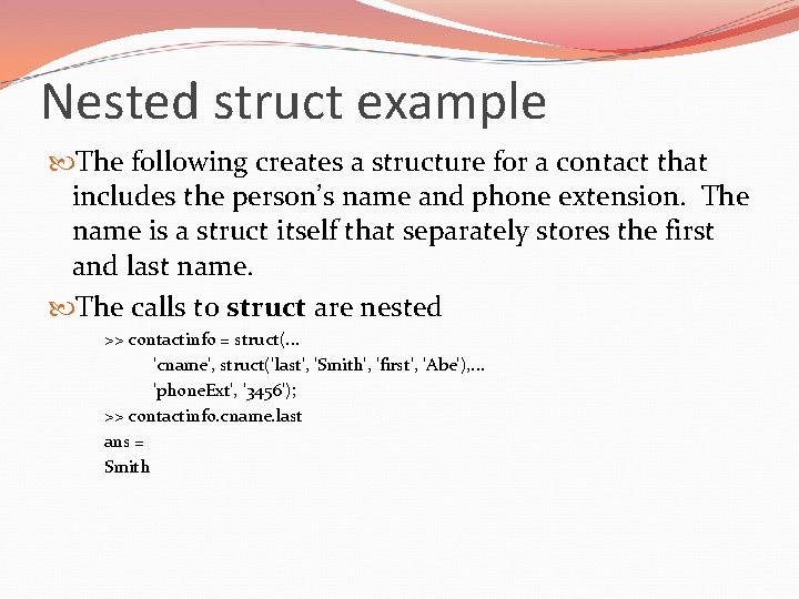 Nested struct example The following creates a structure for a contact that includes the