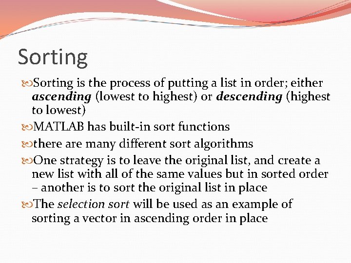 Sorting is the process of putting a list in order; either ascending (lowest to