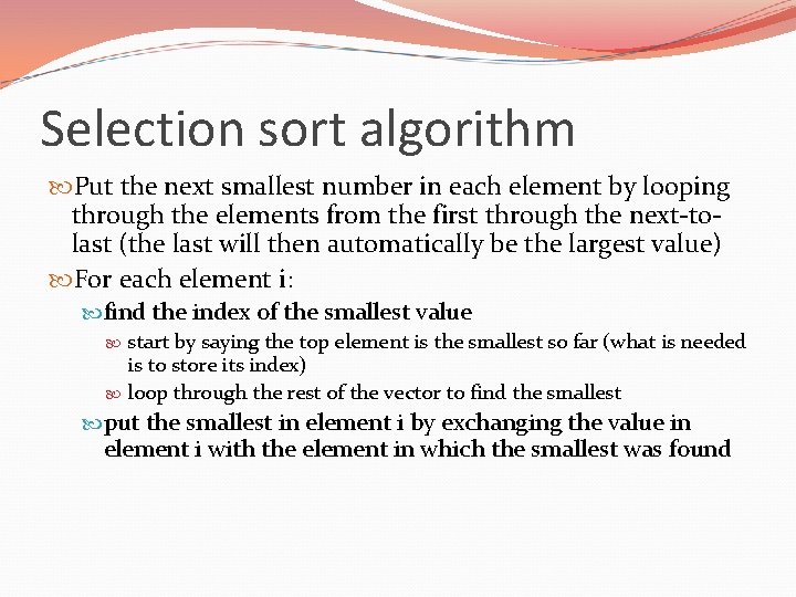 Selection sort algorithm Put the next smallest number in each element by looping through