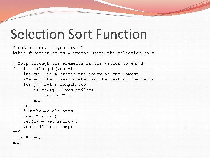 Selection Sort Function function outv = mysort(vec) %This function sorts a vector using the