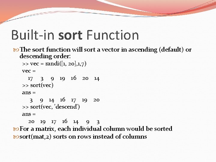 Built-in sort Function The sort function will sort a vector in ascending (default) or