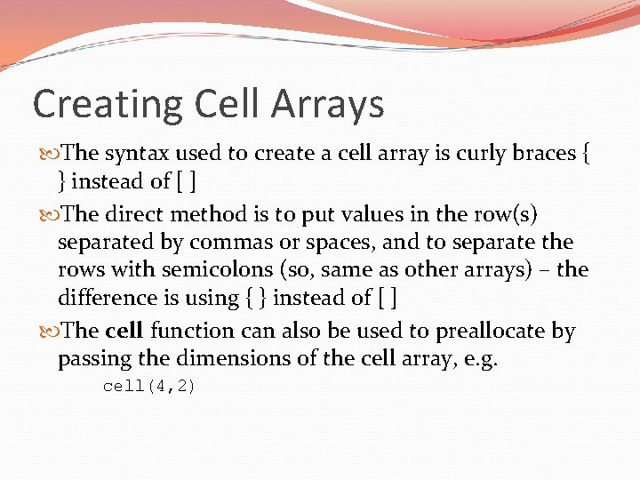 Creating Cell Arrays The syntax used to create a cell array is curly braces