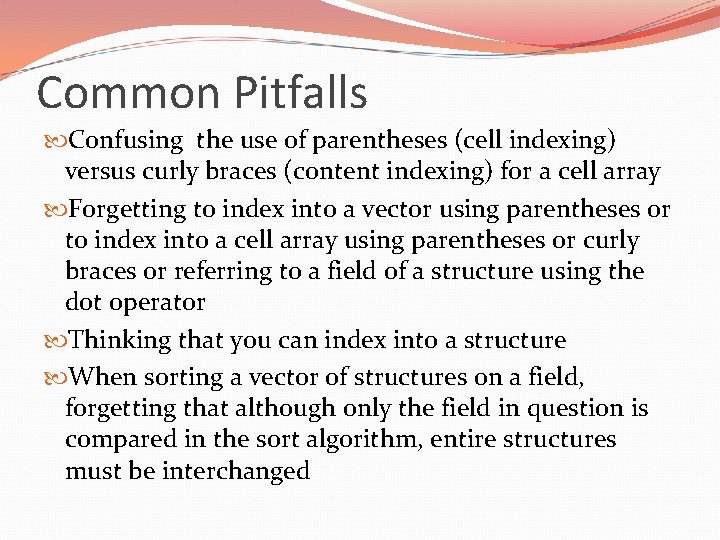 Common Pitfalls Confusing the use of parentheses (cell indexing) versus curly braces (content indexing)
