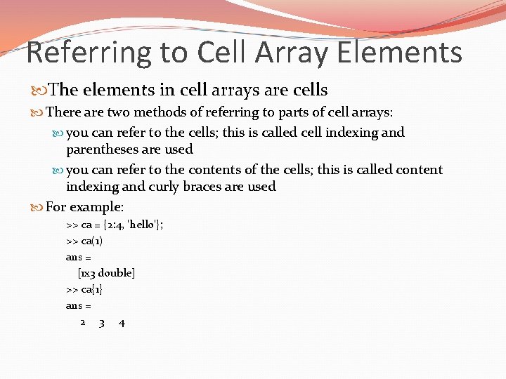 Referring to Cell Array Elements The elements in cell arrays are cells There are