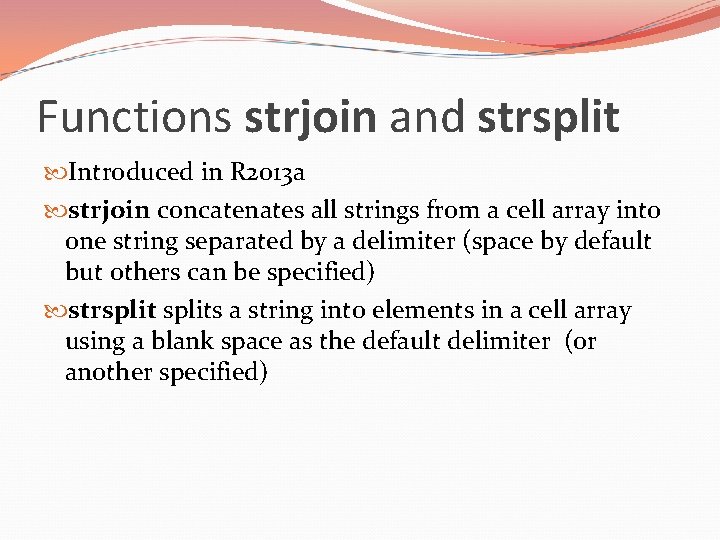 Functions strjoin and strsplit Introduced in R 2013 a strjoin concatenates all strings from