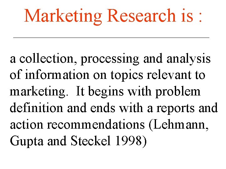 Marketing Research is : a collection, processing and analysis of information on topics relevant