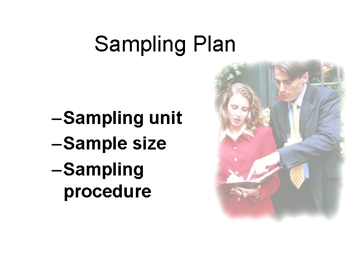 Sampling Plan – Sampling unit – Sample size – Sampling procedure 