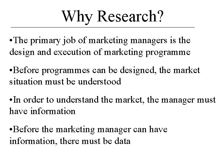 Why Research? • The primary job of marketing managers is the design and execution