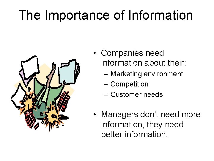 The Importance of Information • Companies need information about their: – Marketing environment –