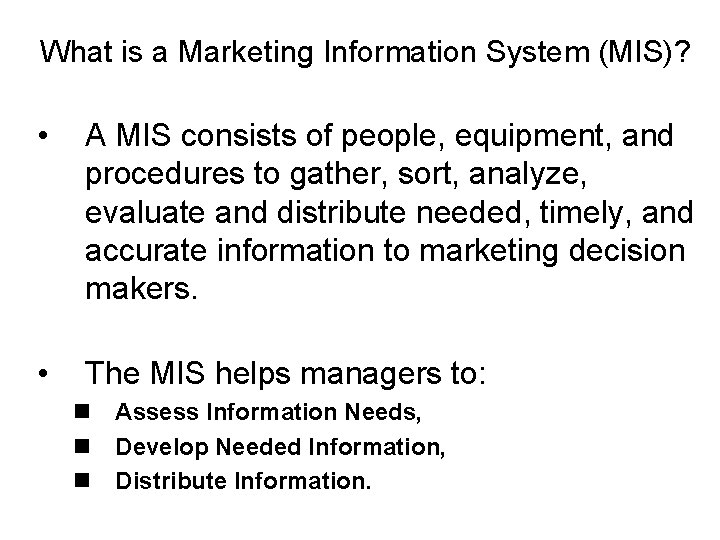 What is a Marketing Information System (MIS)? • A MIS consists of people, equipment,