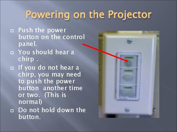 Powering on the Projector Push the power button on the control panel. You should