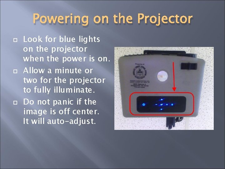 Powering on the Projector Look for blue lights on the projector when the power