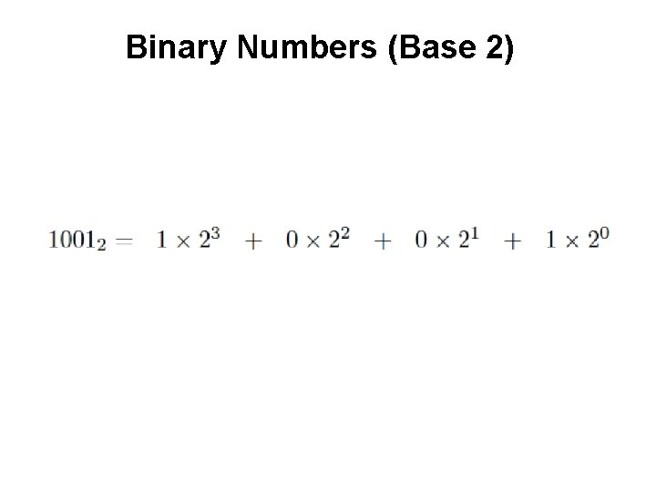 Binary Numbers (Base 2) Binary Numbers (Base 2)