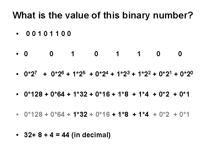 What is the value of this binary number? • 00101100 • 0 0 1 What is the value of this binary number? • 00101100 • 0 0 1