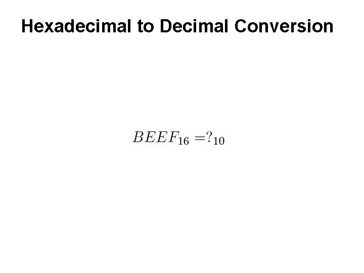 Hexadecimal to Decimal Conversion Hexadecimal to Decimal Conversion