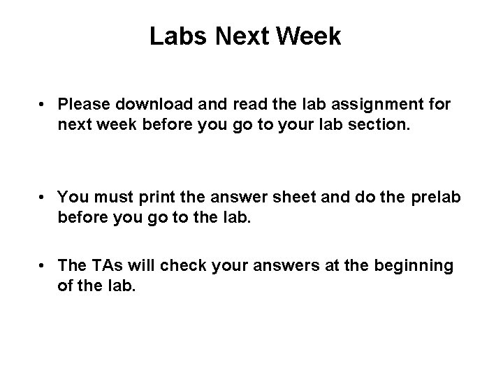 Labs Next Week • Please download and read the lab assignment for next week Labs Next Week • Please download and read the lab assignment for next week