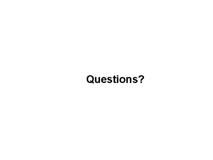 Questions? Questions?