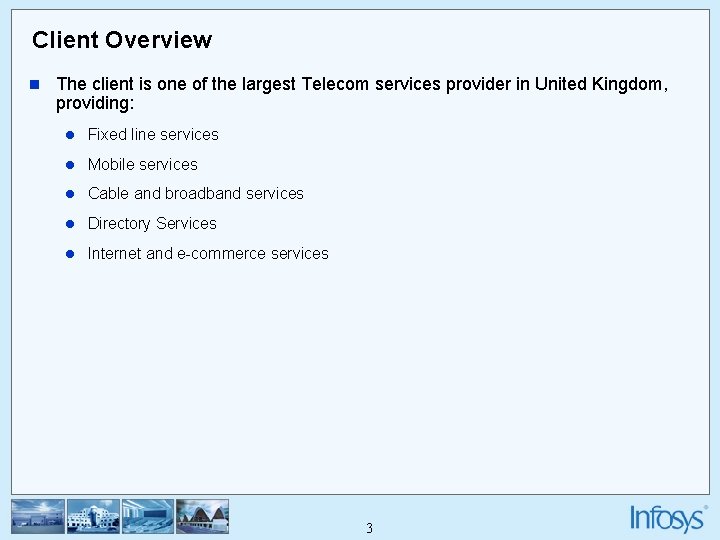 Client Overview n The client is one of the largest Telecom services provider in