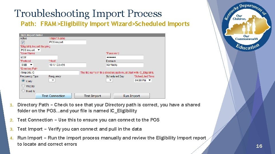 Troubleshooting Import Process Path: FRAM>Eligibility Import Wizard>Scheduled Imports 1. Directory Path – Check to