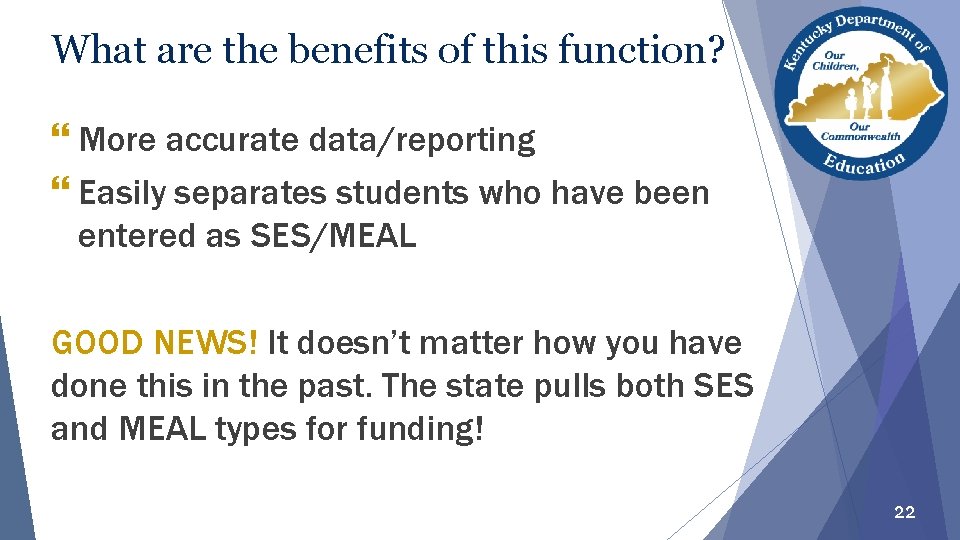 What are the benefits of this function? } More accurate data/reporting } Easily separates