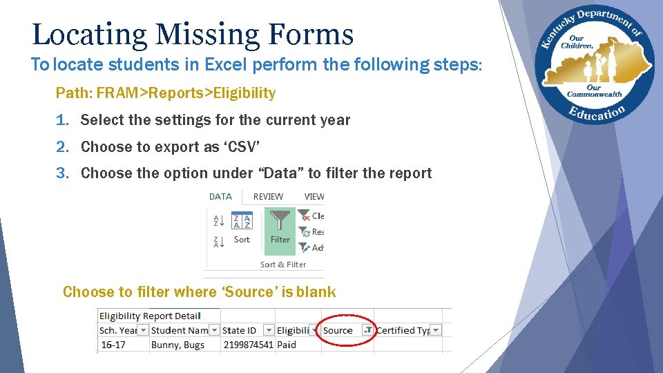 Locating Missing Forms To locate students in Excel perform the following steps: Path: FRAM>Reports>Eligibility