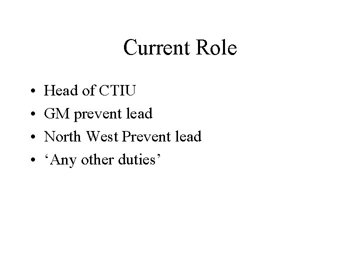 Current Role • • Head of CTIU GM prevent lead North West Prevent lead Current Role • • Head of CTIU GM prevent lead North West Prevent lead