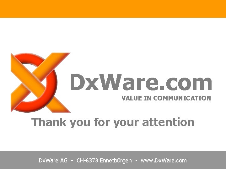 Dx. Ware. com VALUE IN COMMUNICATION Thank you for your attention Dx. Ware AG