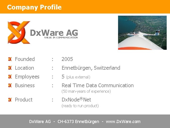 Company Profile Dx. Ware AG VALUE IN COMMUNICATION Founded : 2005 Location : Ennetbürgen,