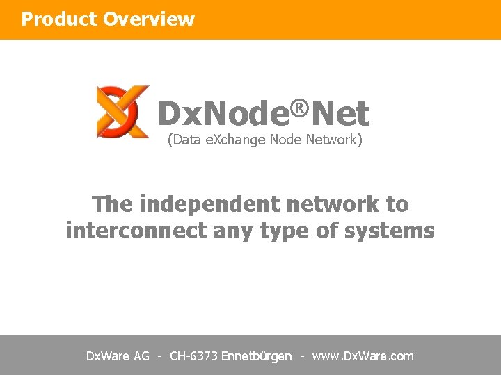 Product Overview Dx. Node®Net (Data e. Xchange Node Network) The independent network to interconnect