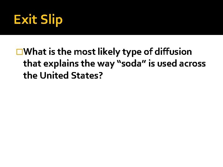 Exit Slip �What is the most likely type of diffusion that explains the way