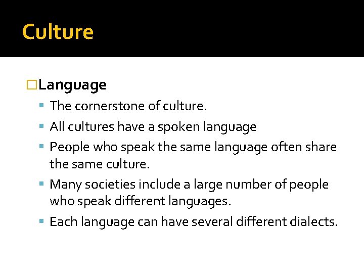 Culture �Language The cornerstone of culture. All cultures have a spoken language People who