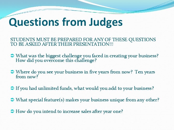 Questions from Judges STUDENTS MUST BE PREPARED FOR ANY OF THESE QUESTIONS TO BE