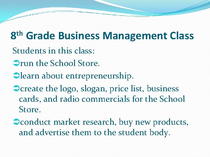 8 th Grade Business Management Class Students in this class: run the School Store.