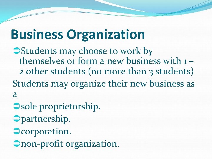 Business Organization Students may choose to work by themselves or form a new business