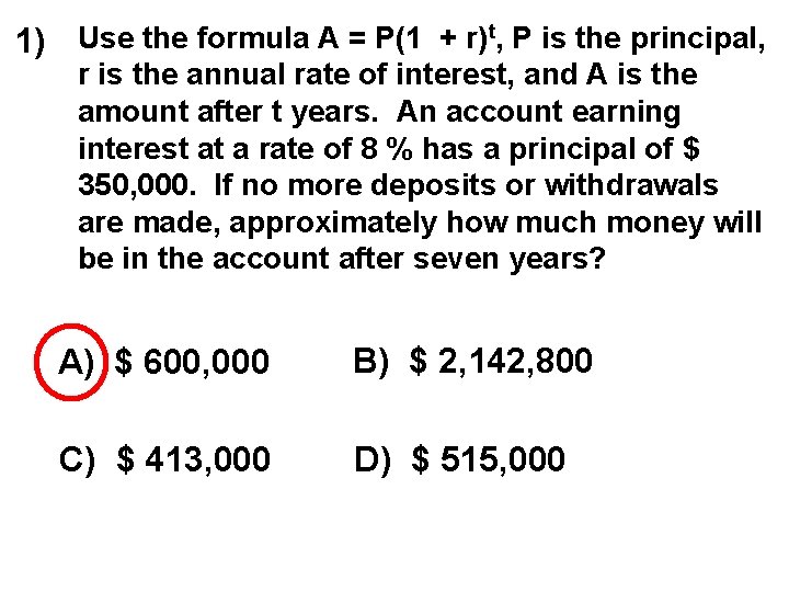 1) Use the formula A = P(1 + r)t, P is the principal, r