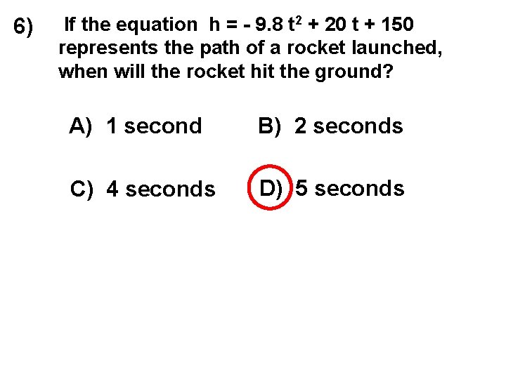 6) If the equation h = - 9. 8 t 2 + 20 t