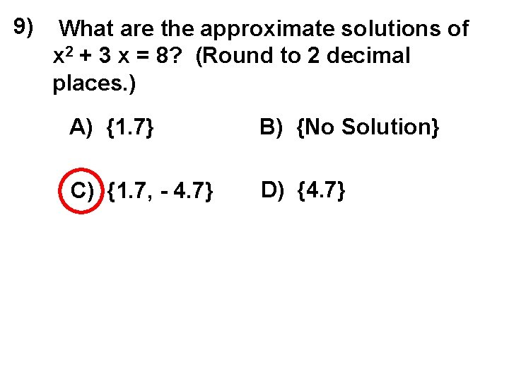 9) What are the approximate solutions of x 2 + 3 x = 8?