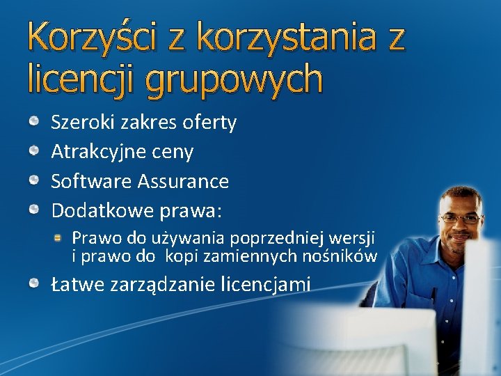 Korzyści z korzystania z licencji grupowych Szeroki zakres oferty Atrakcyjne ceny Software Assurance Dodatkowe