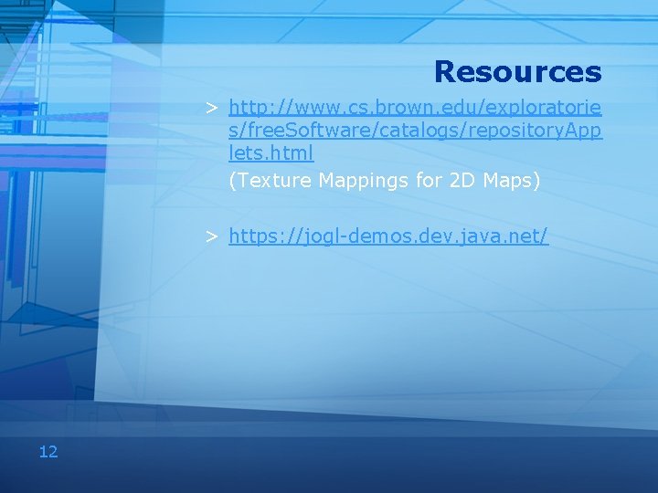 Resources > http: //www. cs. brown. edu/exploratorie s/free. Software/catalogs/repository. App lets. html (Texture Mappings
