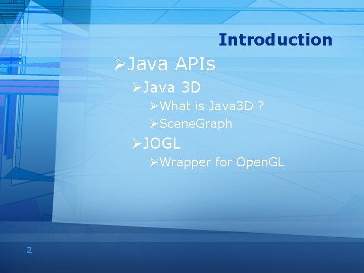 Introduction ØJava APIs ØJava 3 D ØWhat is Java 3 D ? ØScene. Graph