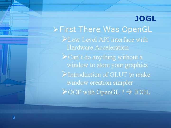 JOGL Ø First There Was Open. GL ØLow Level API interface with Hardware Acceleration