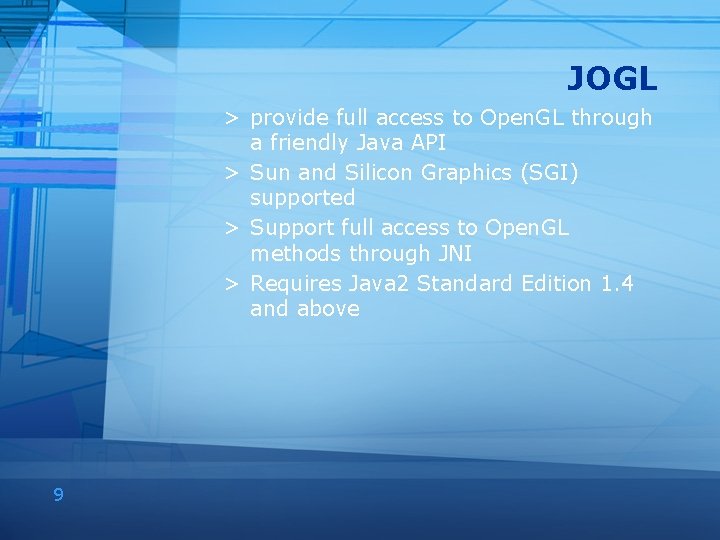 JOGL > provide full access to Open. GL through a friendly Java API >