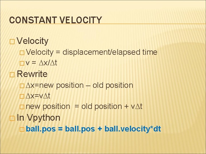 CONSTANT VELOCITY � Velocity = displacement/elapsed time � v = Dx/Dt � Rewrite �