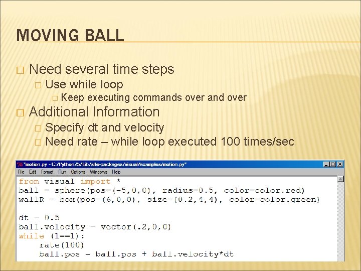 MOVING BALL � Need several time steps � Use while loop � Keep �