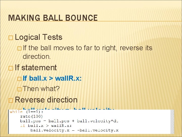 MAKING BALL BOUNCE � Logical Tests � If the ball moves to far to